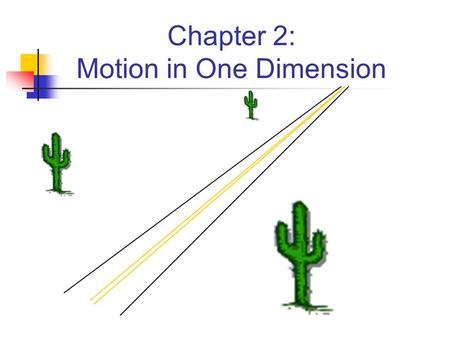 Chapter 2: Motion in One Dimension