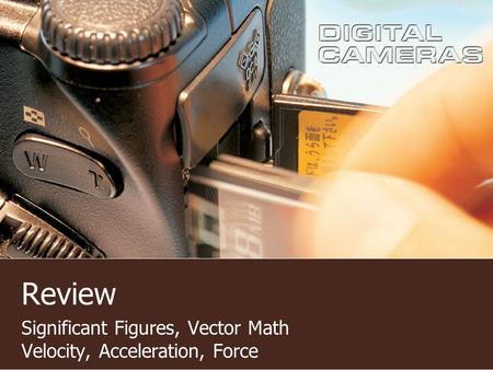 Review Significant Figures, Vector Math Velocity, Acceleration, Force.