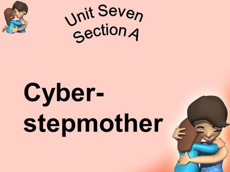 Cyber- stepmother. Teaching Plan Ⅰ. Objectives Ⅱ. New Words and Phrases Ⅲ. Lead-in Ⅳ. Cultural Notes Ⅴ. Language Points and Sentence Explanation Ⅵ.Assignments.