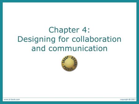 Chapter 4: Designing for collaboration and communication.