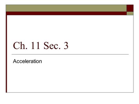 Ch. 11 Sec. 3 Acceleration.