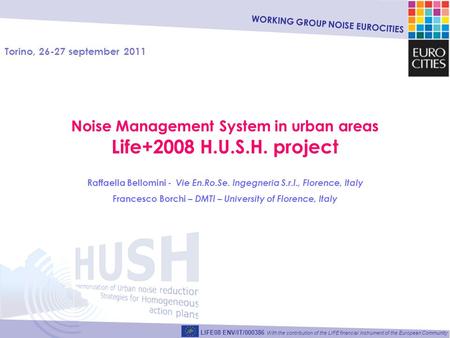 WORKING GROUP NOISE EUROCITIES LIFE08 ENV/IT/000386 With the contribution of the LIFE financial instrument of the European Community Noise Management System.