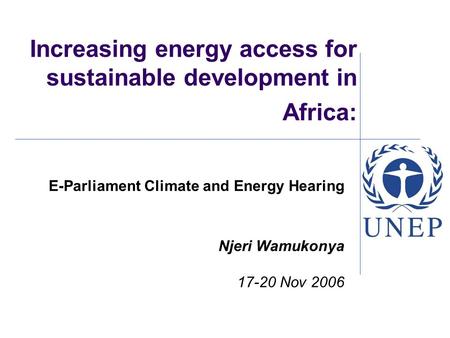 Increasing energy access for sustainable development in Africa: E-Parliament Climate and Energy Hearing Njeri Wamukonya 17-20 Nov 2006.