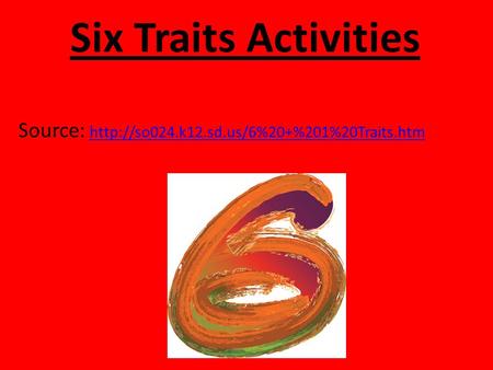 Six Traits Activities Source: