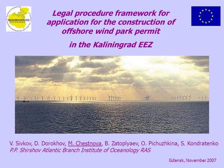 Legal procedure framework for application for the construction of offshore wind park permit in the Kaliningrad EEZ V. Sivkov, D. Dorokhov, M. Chestnova,