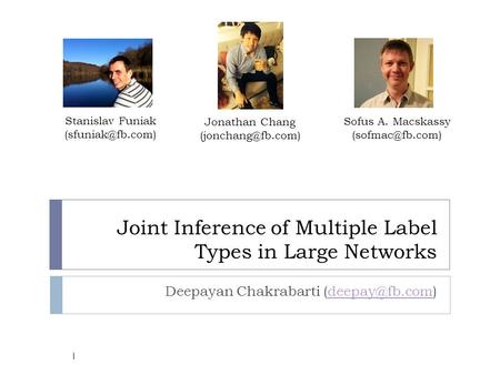 Joint Inference of Multiple Label Types in Large Networks Deepayan Chakrabarti Stanislav Funiak Jonathan.