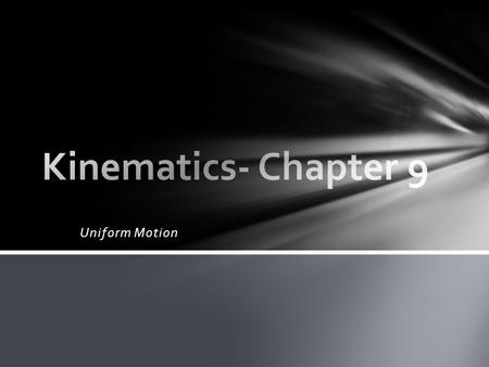 Uniform Motion. 1) Uniform (rectilinear) motion a) Constant Speed b) straight line c) same direction 2) Speed a) Distance covered in a period of time.