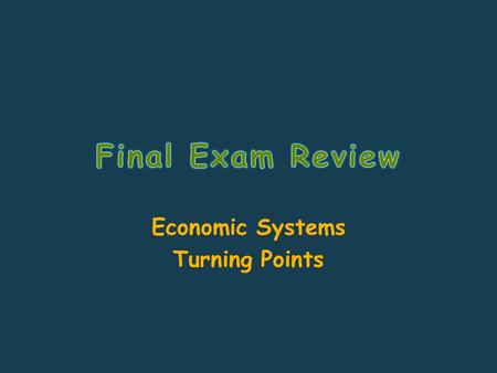 Economic Systems Turning Points. Economic Systems answer 3 basic questions: – What goods and services are to be produced and in what quantities? – How.