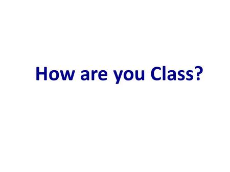 How are you Class?. One person at a time say an emotion! “Be good, get rich!” “Change into!” Say a type of fairytale! “ Grow up!”