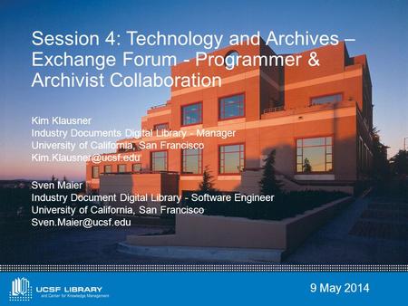 9 May 2014 Session 4: Technology and Archives – Exchange Forum - Programmer & Archivist Collaboration Kim Klausner Industry Documents Digital Library -