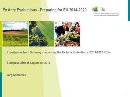 Ex Ante Evaluations - Preparing for EU 2014-2020 Experiences from Germany concerning the Ex Ante Evaluation of 2014-2020 RDPs Budapest, 26th of September.