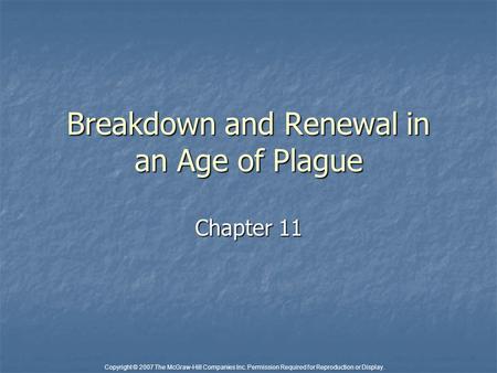 Copyright © 2007 The McGraw-Hill Companies Inc. Permission Required for Reproduction or Display. Breakdown and Renewal in an Age of Plague Chapter 11.