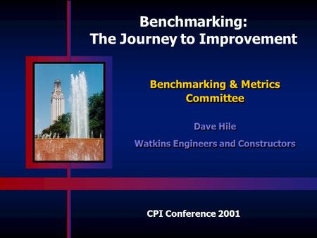 Benchmarking: The Journey to Improvement Dave Hile Watkins Engineers and Constructors Dave Hile Watkins Engineers and Constructors Benchmarking & Metrics.