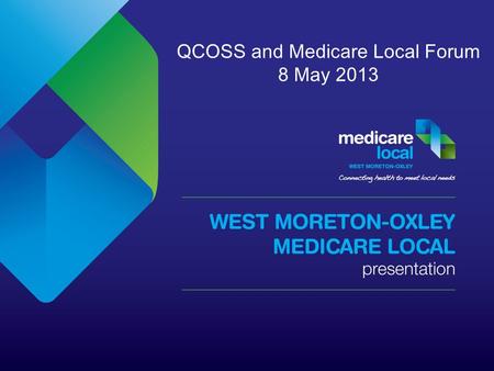 QCOSS and Medicare Local Forum 8 May 2013. Total Area: 9,618km 2 Total population (2011): 365,638 (community of communities) Suburbs: 197 Postcodes: