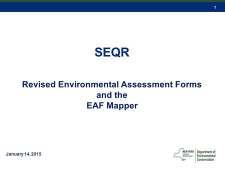 1 SEQR Revised Environmental Assessment Forms and the EAF Mapper January 14, 2015.