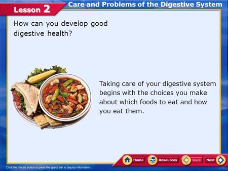 Lesson 2 How can you develop good digestive health? Care and Problems of the Digestive System Taking care of your digestive system begins with the choices.