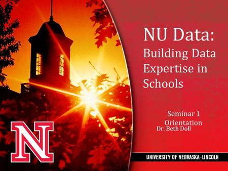 NU Data: Building Data Expertise in Schools Seminar 1 Orientation Dr. Beth Doll.