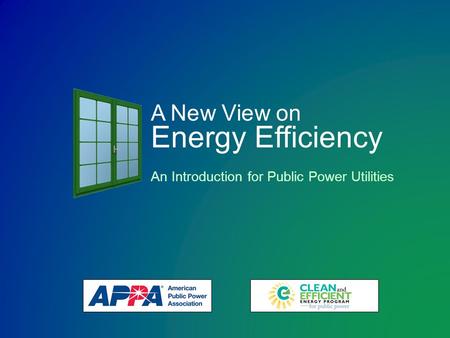 A New View on Energy Efficiency An Introduction for Public Power Utilities.