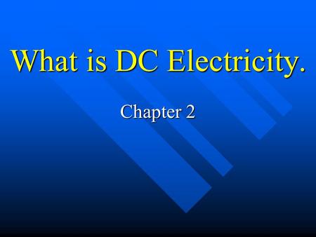 What is DC Electricity. Chapter 2. Resistance The property of a material to inhibit the flow of current.