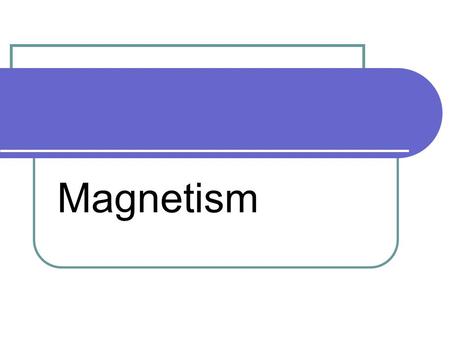 Magnetism.