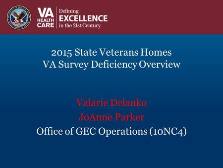 2015 State Veterans Homes VA Survey Deficiency Overview Valarie Delanko JoAnne Parker Office of GEC Operations (10NC4)