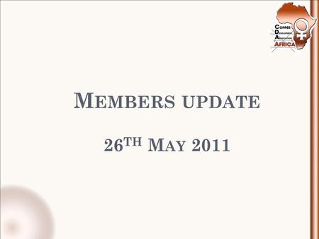 M EMBERS UPDATE 26 TH M AY 2011. R ECYCLING In conjunction with our membership, CDA Africa will compile a pictorial aid for “Guidelines and Specifications.