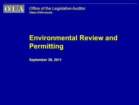 Office of the Legislative Auditor State of Minnesota Environmental Review and Permitting September 28, 2011 Environmental Review and Permitting September.