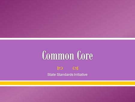  State Standards Initiative.  The standards are not intended to be a new name for old ways of doing business. They are a call to take the next step.