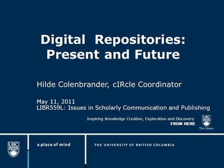 Inspiring Knowledge Creation, Exploration and Discovery FROM HERE Digital Repositories: Present and Future Hilde Colenbrander, cIRcle Coordinator May 11,