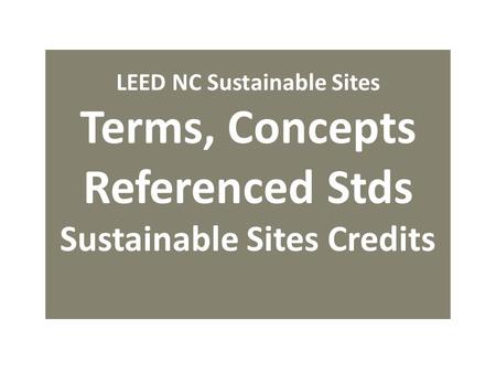 LEED NC Sustainable Sites Terms, Concepts Referenced Stds Sustainable Sites Credits.