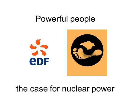 Powerful people the case for nuclear power. Electricity.