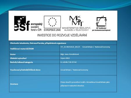 Obchodní akademie, Ostrava-Poruba, příspěvková organizace Vzdělávací materiál/DUM VY_32-INOVACE_05C/5 Great Britain / National Economy Autor Mgr. Jana.