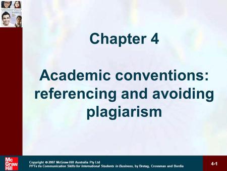 4-1 Copyright  2007 McGraw-Hill Australia Pty Ltd PPTs t/a Communication Skills for International Students in Business, by Bretag, Crossman and Bordia.