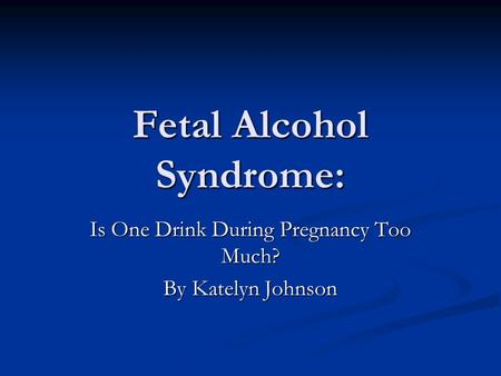 Fetal Alcohol Syndrome: