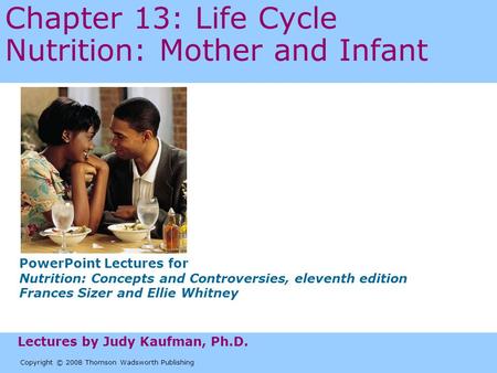 Copyright © 2008 Thomson Wadsworth Publishing PowerPoint Lectures for Nutrition: Concepts and Controversies, eleventh edition Frances Sizer and Ellie Whitney.