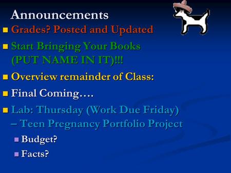 Announcements Grades? Posted and Updated Grades? Posted and Updated Start Bringing Your Books (PUT NAME IN IT)!!! Start Bringing Your Books (PUT NAME.