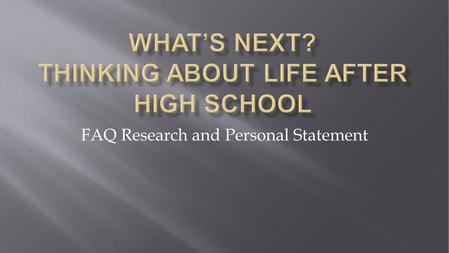 FAQ Research and Personal Statement.  Next you will research the answers to these questions. Once you have answers, type up the questions and provide.