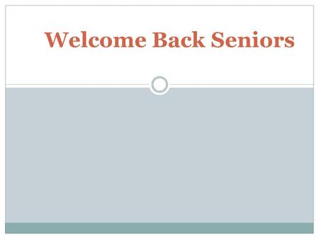 Welcome Back Seniors. Thanks for completing the surveys 1. Summer Accomplishment Survey 2. Senior College Recommendation Survey.