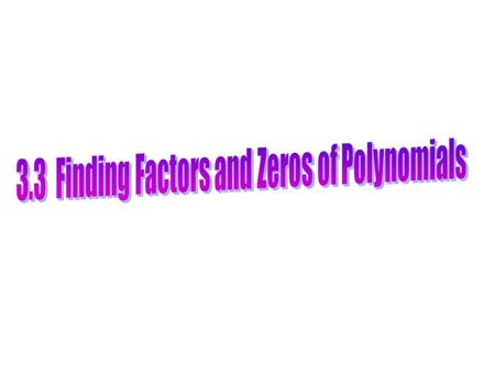 Polynomial Division: Dividing one polynomial by another polynomial to find the zeros of the polynomial. Ex 1: Find the zeros of Solution:1 st way: At.