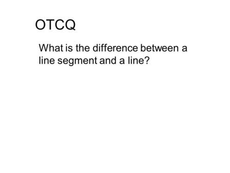 What is the difference between a line segment and a line?