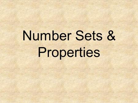 Number Sets & Properties. Number Sets Natural – Whole – Integers -