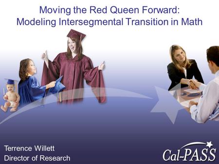 Moving the Red Queen Forward: Modeling Intersegmental Transition in Math Terrence Willett Director of Research.