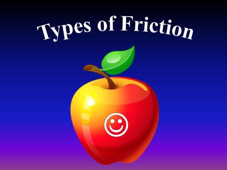 Friction Every day you see moving objects come to a stop. The force that brings nearly everything to a stop is friction FRICTION is the force that acts.