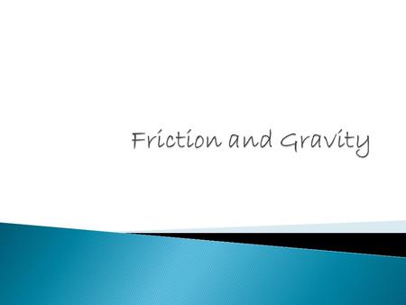 Think about pushing a book slowly across a long table..If you stopped pushing it most likely it would stop moving without you exerting force upon it.