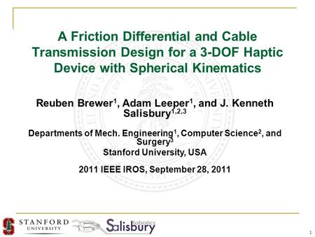 1 A Friction Differential and Cable Transmission Design for a 3-DOF Haptic Device with Spherical Kinematics 2011 IEEE IROS, September 28, 2011 Reuben Brewer.