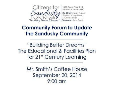 Community Forum to Update the Sandusky Community “Building Better Dreams” The Educational & Facilities Plan for 21 st Century Learning Mr. Smith’s Coffee.