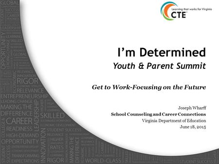 I’m Determined Youth & Parent Summit Get to Work-Focusing on the Future Joseph Wharff School Counseling and Career Connections Virginia Department of Education.