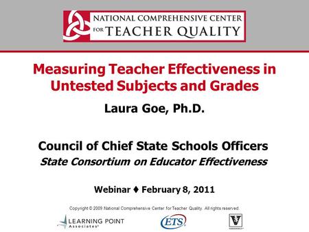 Copyright © 2009 National Comprehensive Center for Teacher Quality. All rights reserved. Measuring Teacher Effectiveness in Untested Subjects and Grades.