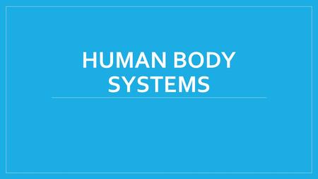 Human Body Systems.