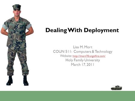 Dealing With Deployment Lisa M. Mort COUN 511: Computers & Technology Website:   Holy Family.